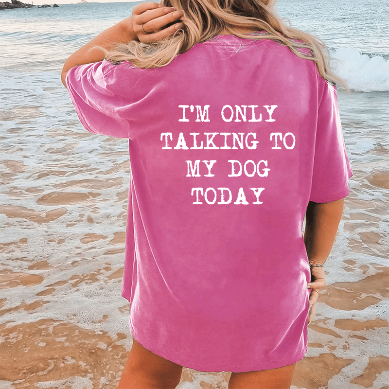 Maturelion Only Talking To My Dog Today DTG Printing Washed Cotton T-Shirt