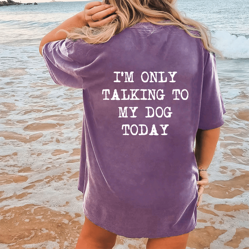 Maturelion Only Talking To My Dog Today DTG Printing Washed Cotton T-Shirt