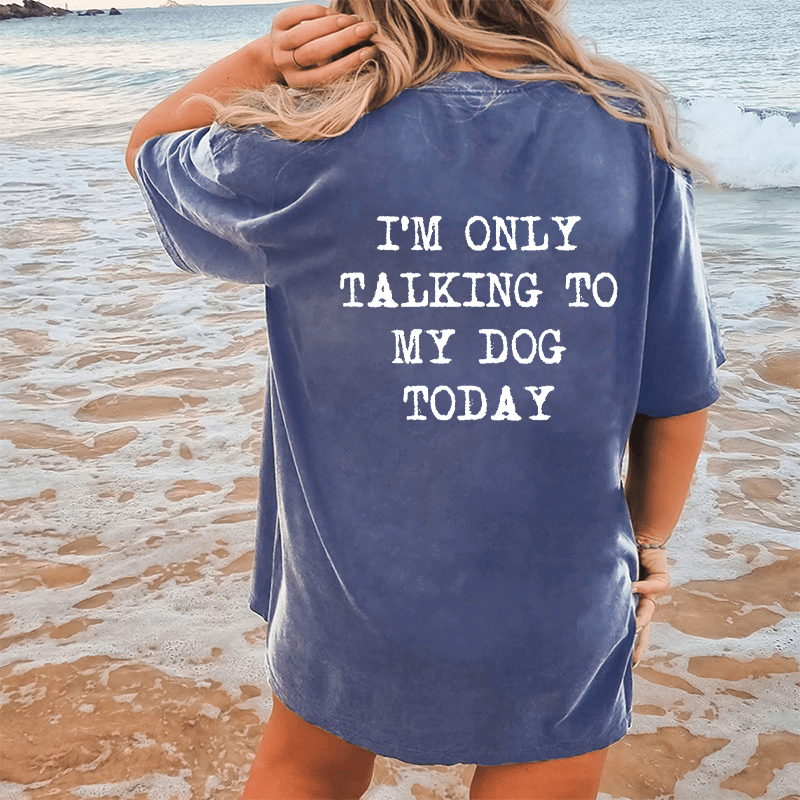 Maturelion Only Talking To My Dog Today DTG Printing Washed Cotton T-Shirt