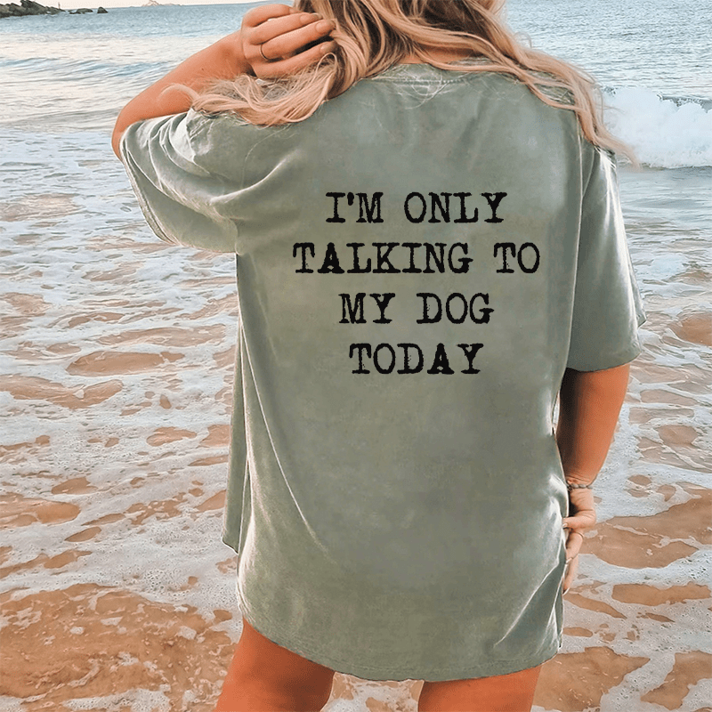 Maturelion Only Talking To My Dog Today DTG Printing Washed Cotton T-Shirt