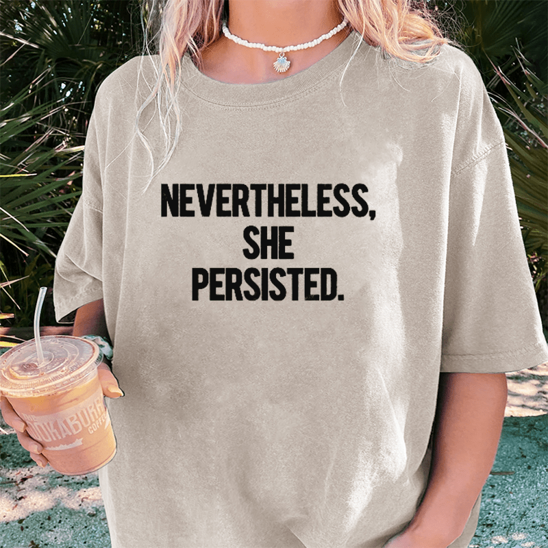 Maturelion Nevertheless She Persisted DTG Printing Washed Cotton T-Shirt