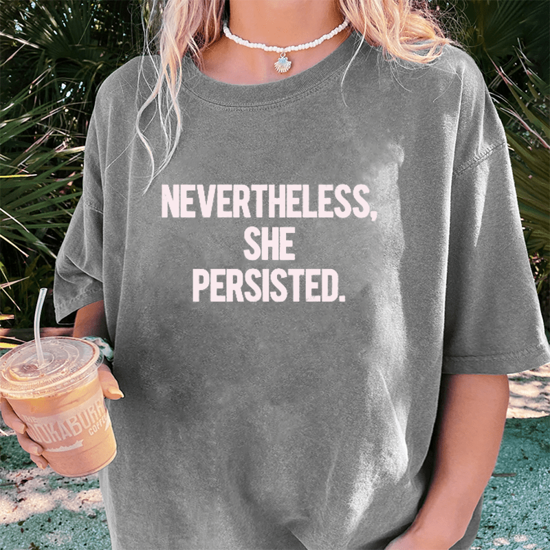 Maturelion Nevertheless She Persisted DTG Printing Washed Cotton T-Shirt