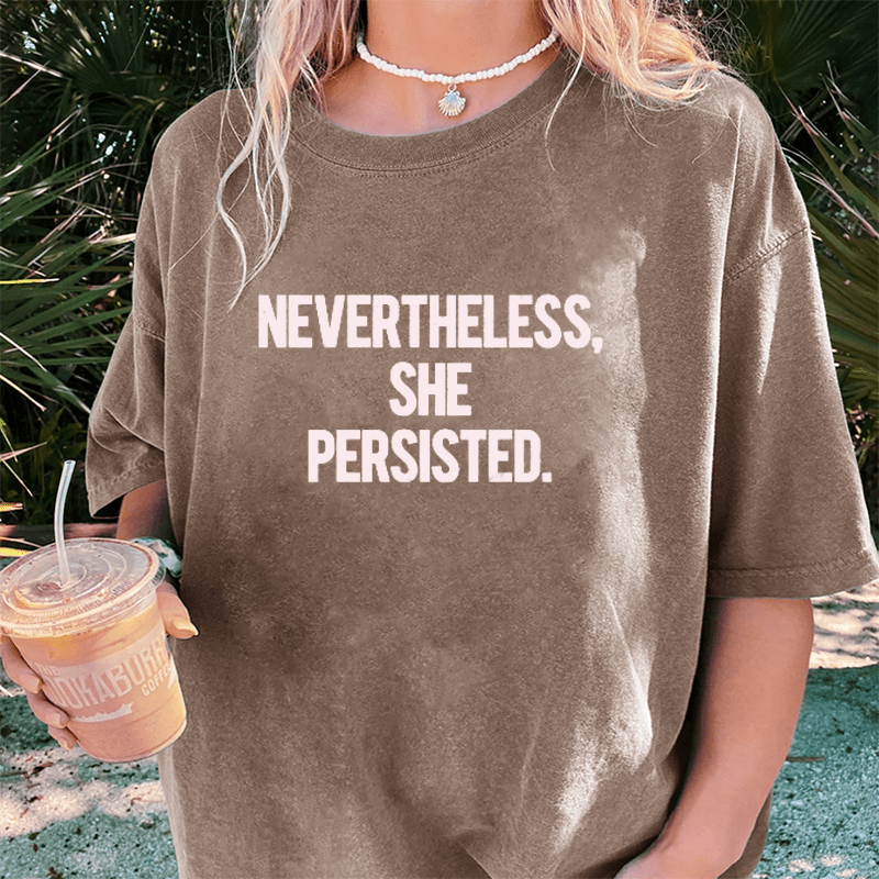 Maturelion Nevertheless She Persisted DTG Printing Washed Cotton T-Shirt
