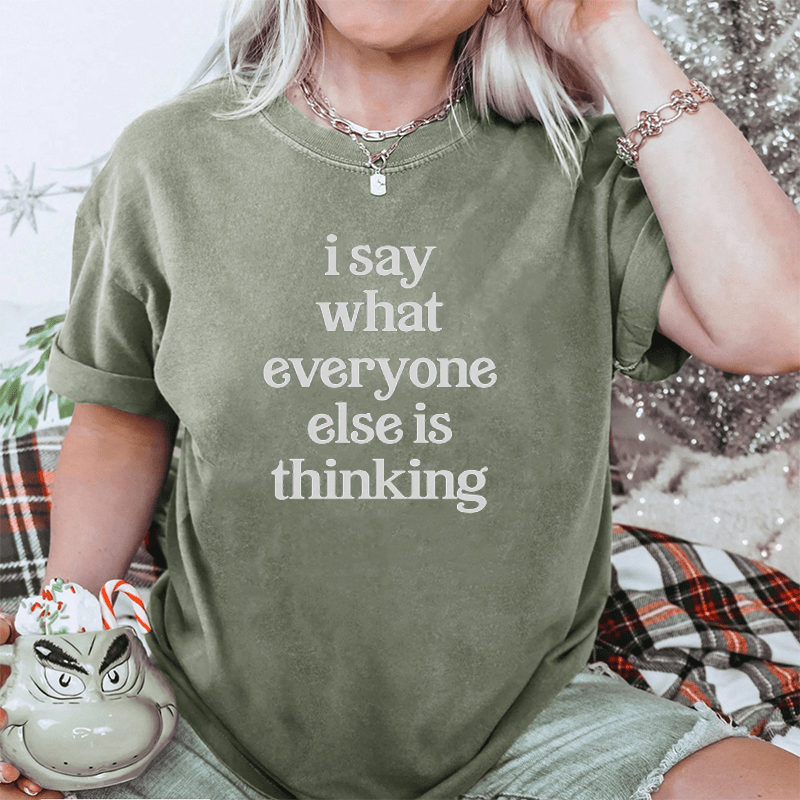 Maturelion I Say What Everyone Else Is Thinking DTG Printing Washed Cotton T-Shirt