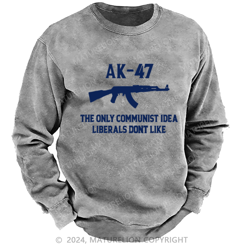 Maturelion AK-47 The Only Communist Idea Liberals Don't Like Custom Washed Sweatshirt