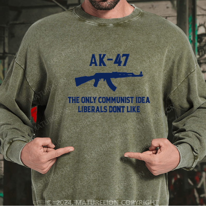 Maturelion AK-47 The Only Communist Idea Liberals Don't Like Custom Washed Sweatshirt
