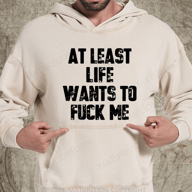Maturelion At Least Life Wants To Fuck Me Vintage Washed Custom Hoodie