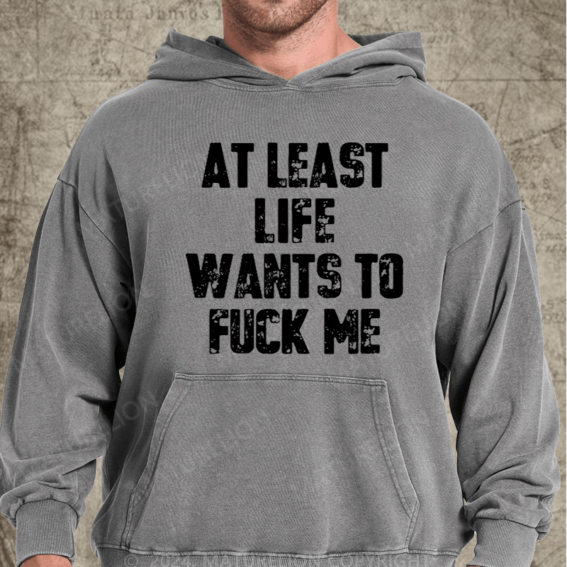 Maturelion At Least Life Wants To Fuck Me Vintage Washed Custom Hoodie
