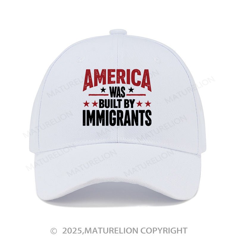 Maturelion Baseball Cap America Was Built By Immigrants Cap (Free Customization)