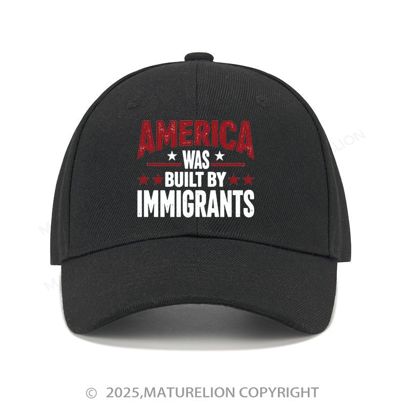 Maturelion Baseball Cap America Was Built By Immigrants Cap (Free Customization)