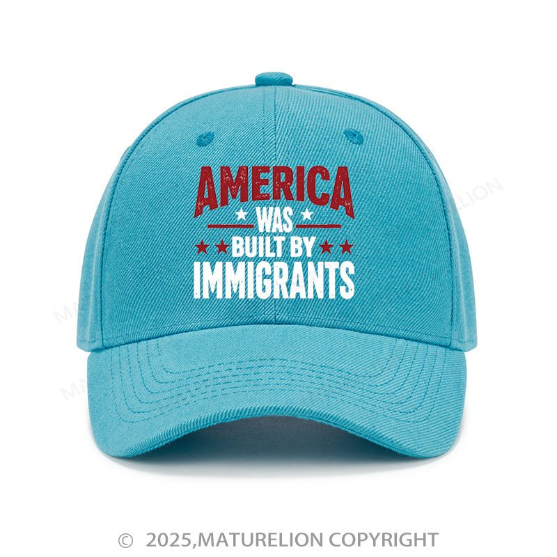 Maturelion Baseball Cap America Was Built By Immigrants Cap (Free Customization)