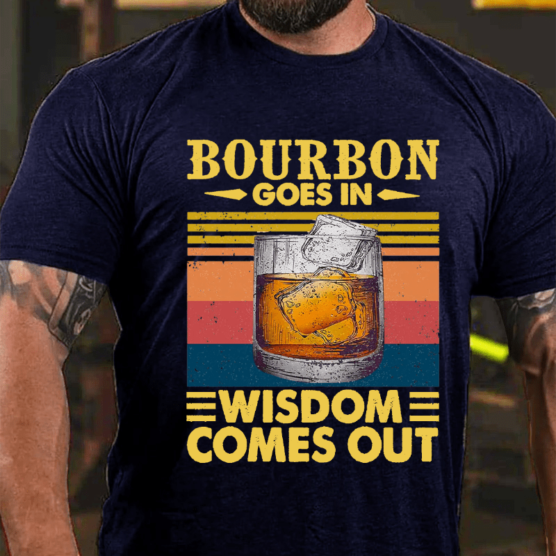 Maturelion  Bourbon Goes In Wisdom Comes Out T-shirt