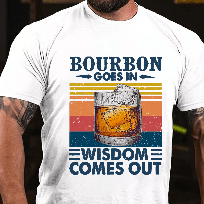 Maturelion  Bourbon Goes In Wisdom Comes Out T-shirt