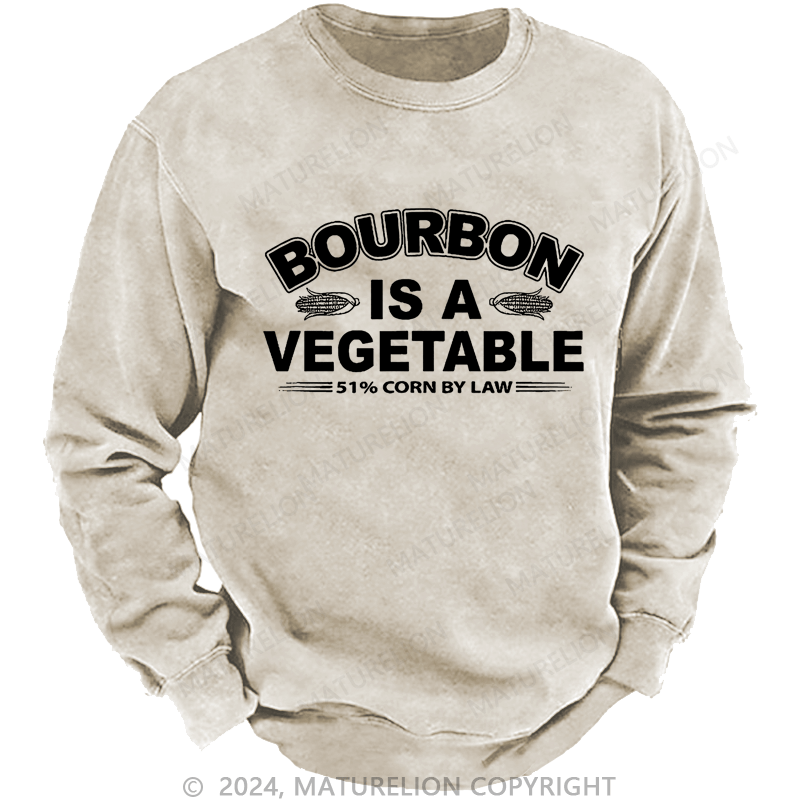 Maturelion Bourbon Is A Vegetable 51% Corn By Law Custom Washed Sweatshirt