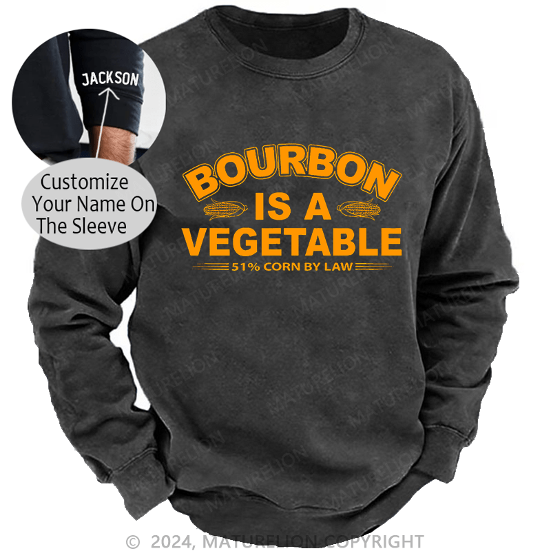 Maturelion Bourbon Is A Vegetable 51% Corn By Law Custom Washed Sweatshirt