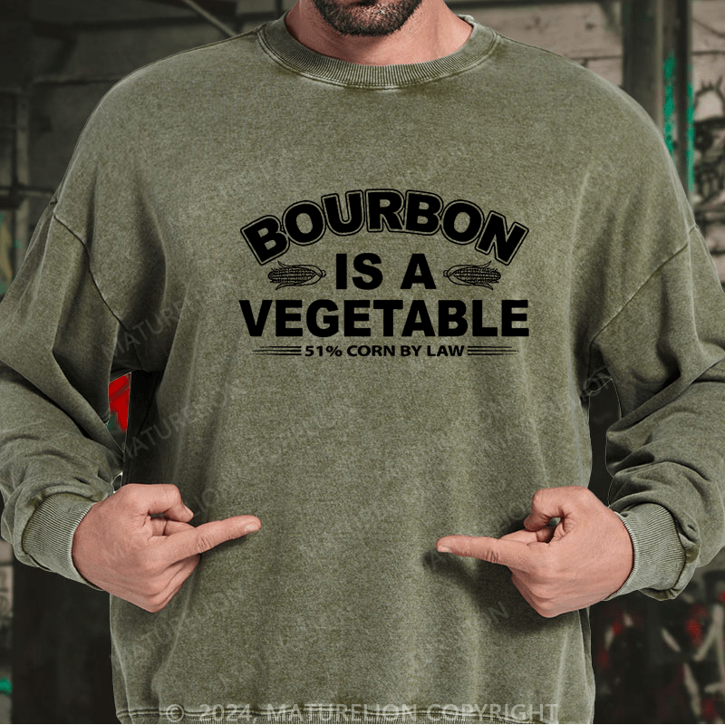 Maturelion Bourbon Is A Vegetable 51% Corn By Law Custom Washed Sweatshirt
