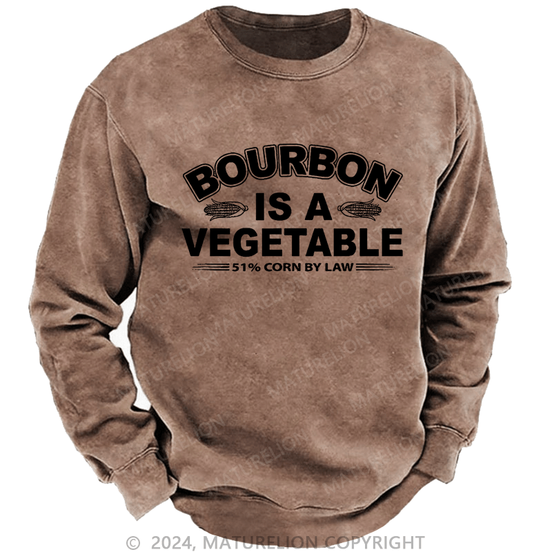 Maturelion Bourbon Is A Vegetable 51% Corn By Law Custom Washed Sweatshirt