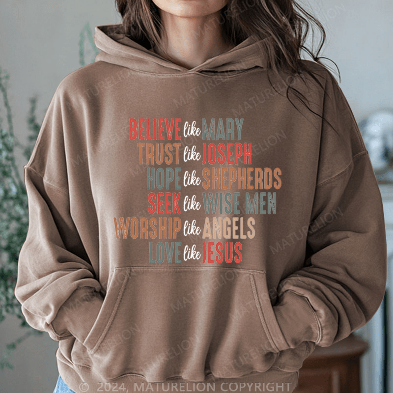 Maturelion Christmas Hoodie Believe Like Mary Trust Like Joseph Hope Like Shepherds Women Hoodie