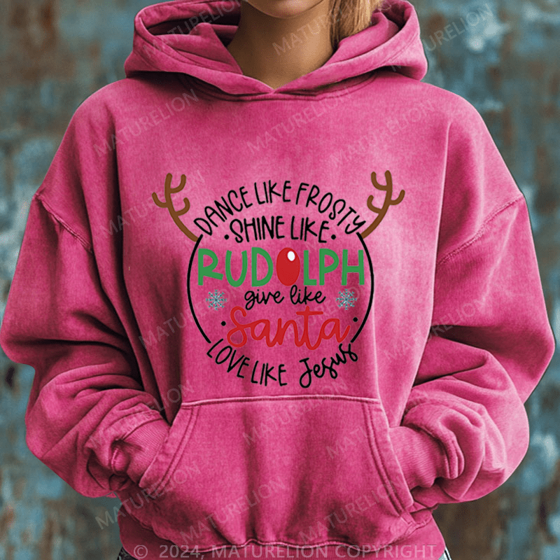 Maturelion Christmas Hoodie Dance Like Frosty Shine Like Rudolph Give Like Santa Love Like Jesus Women Hoodie