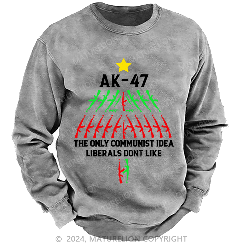 Maturelion Christmas Sweatshirt AK-47 The Only Communist Idea Liberals Don't Like Custom Washed Sweatshirt