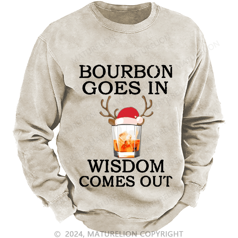 Maturelion Christmas Sweatshirt Bourbon Goes In Wisdom Comes Out Custom Washed Sweatshirt