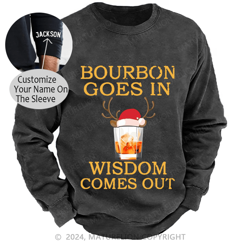 Maturelion Christmas Sweatshirt Bourbon Goes In Wisdom Comes Out Custom Washed Sweatshirt