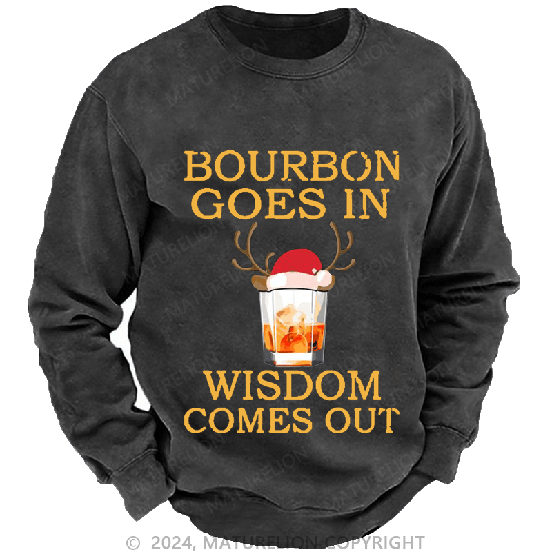Maturelion Christmas Sweatshirt Bourbon Goes In Wisdom Comes Out Custom Washed Sweatshirt