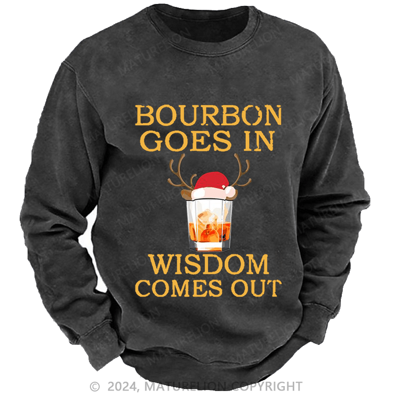 Maturelion Christmas Sweatshirt Bourbon Goes In Wisdom Comes Out Custom Washed Sweatshirt