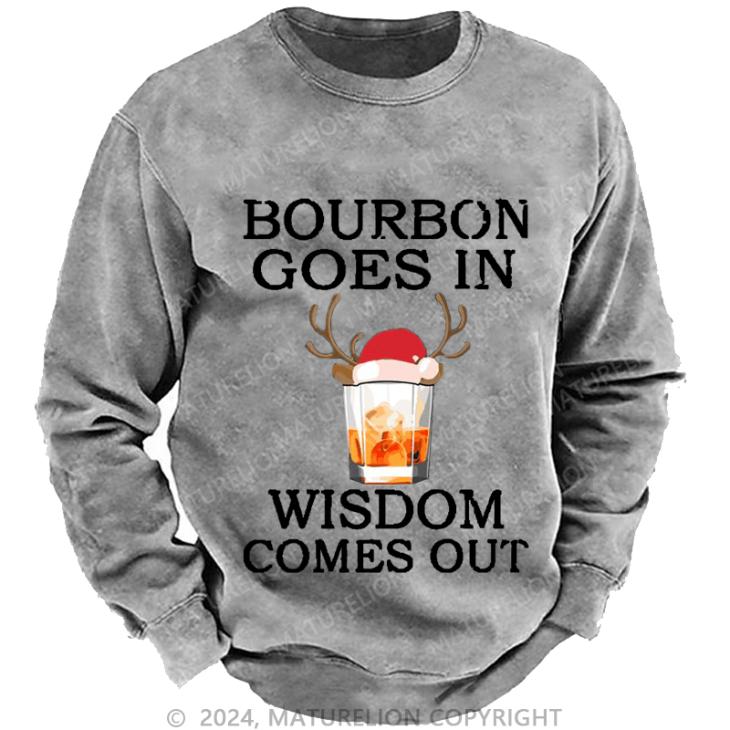 Maturelion Christmas Sweatshirt Bourbon Goes In Wisdom Comes Out Custom Washed Sweatshirt