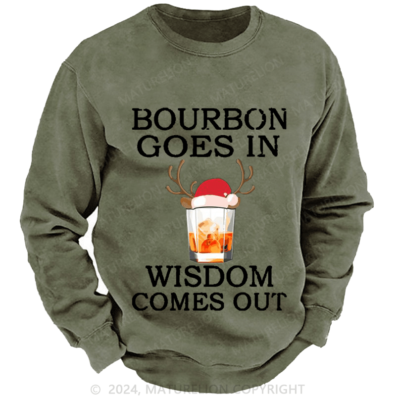 Maturelion Christmas Sweatshirt Bourbon Goes In Wisdom Comes Out Custom Washed Sweatshirt