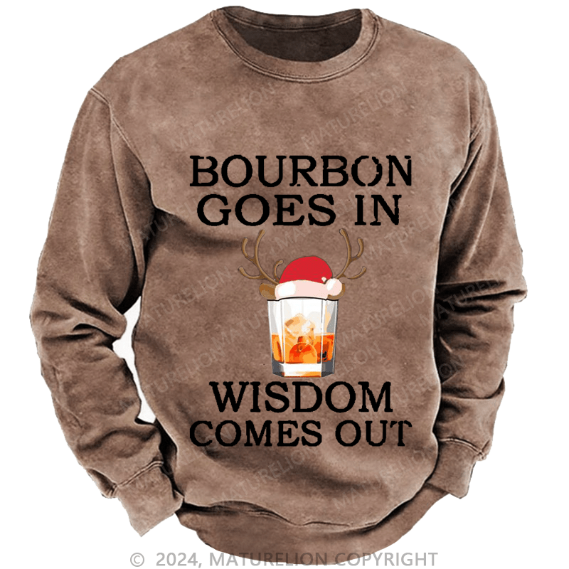 Maturelion Christmas Sweatshirt Bourbon Goes In Wisdom Comes Out Custom Washed Sweatshirt