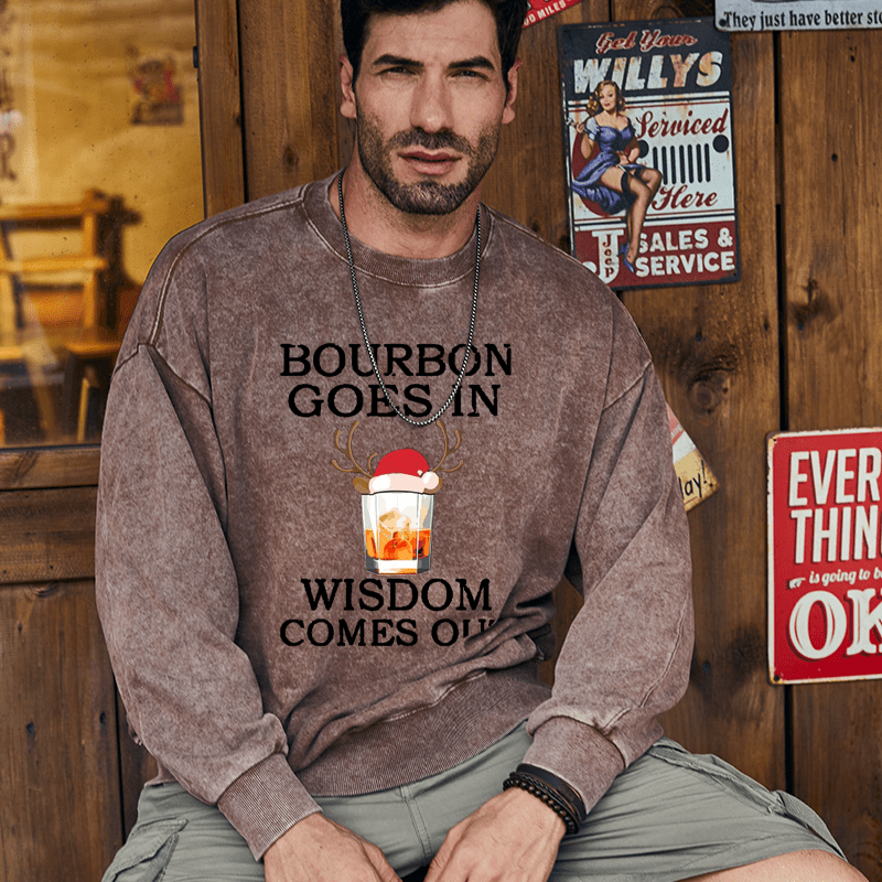 Maturelion Christmas Sweatshirt Bourbon Goes In Wisdom Comes Out Custom Washed Sweatshirt