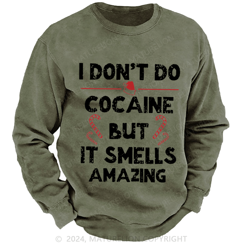 Maturelion Christmas Sweatshirt I Don't Do Cocaine But It Smells Amazing Custom Washed Sweatshirt