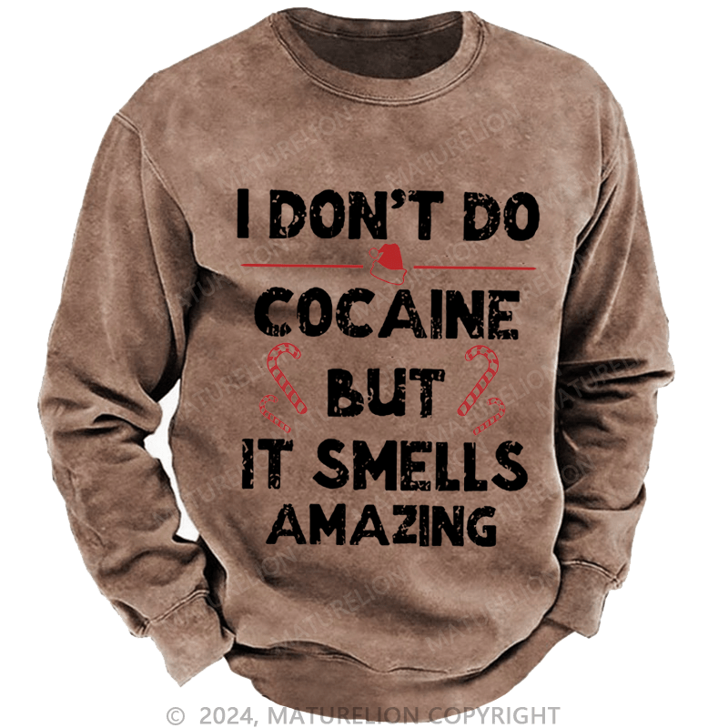 Maturelion Christmas Sweatshirt I Don't Do Cocaine But It Smells Amazing Custom Washed Sweatshirt