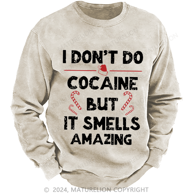 Maturelion Christmas Sweatshirt I Don't Do Cocaine But It Smells Amazing Custom Washed Sweatshirt