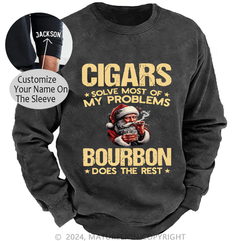 Maturelion Christmas Sweatshirt Cigars Solve Most Of My Problems Bourbon Does The Rest Custom Washed Sweatshirt