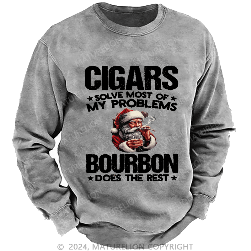 Maturelion Christmas Sweatshirt Cigars Solve Most Of My Problems Bourbon Does The Rest Custom Washed Sweatshirt