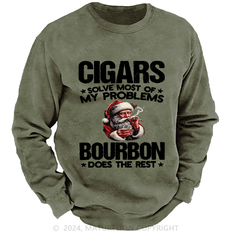 Maturelion Christmas Sweatshirt Cigars Solve Most Of My Problems Bourbon Does The Rest Custom Washed Sweatshirt
