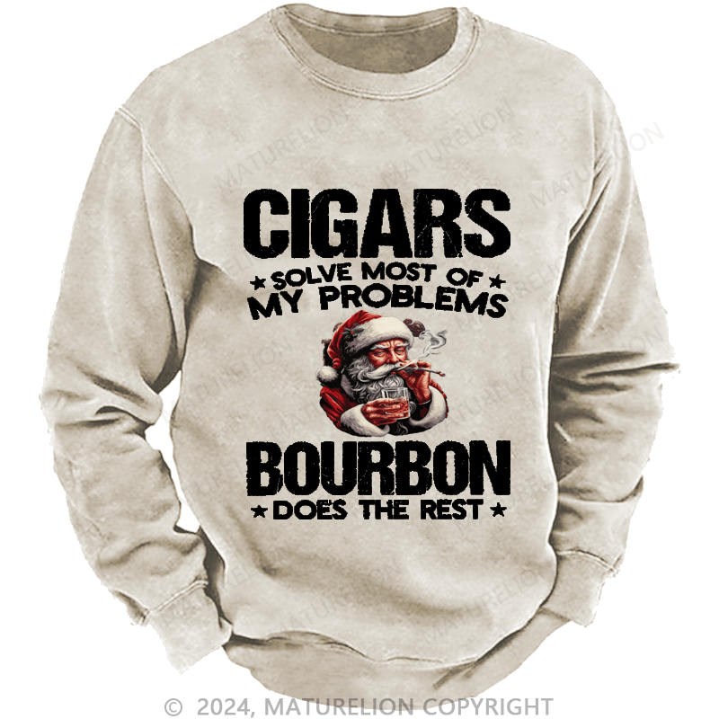 Maturelion Christmas Sweatshirt Cigars Solve Most Of My Problems Bourbon Does The Rest Custom Washed Sweatshirt