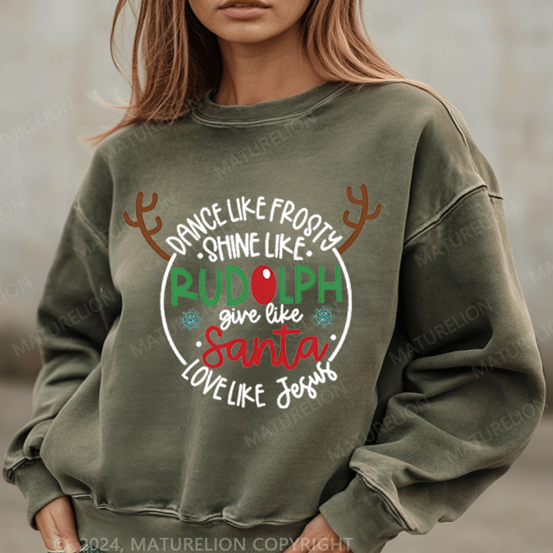 Maturelion Christmas Sweatshirt Dance Like Frosty Shine Like Rudolph Give Like Santa Love Like Jesus Women Sweatshirt