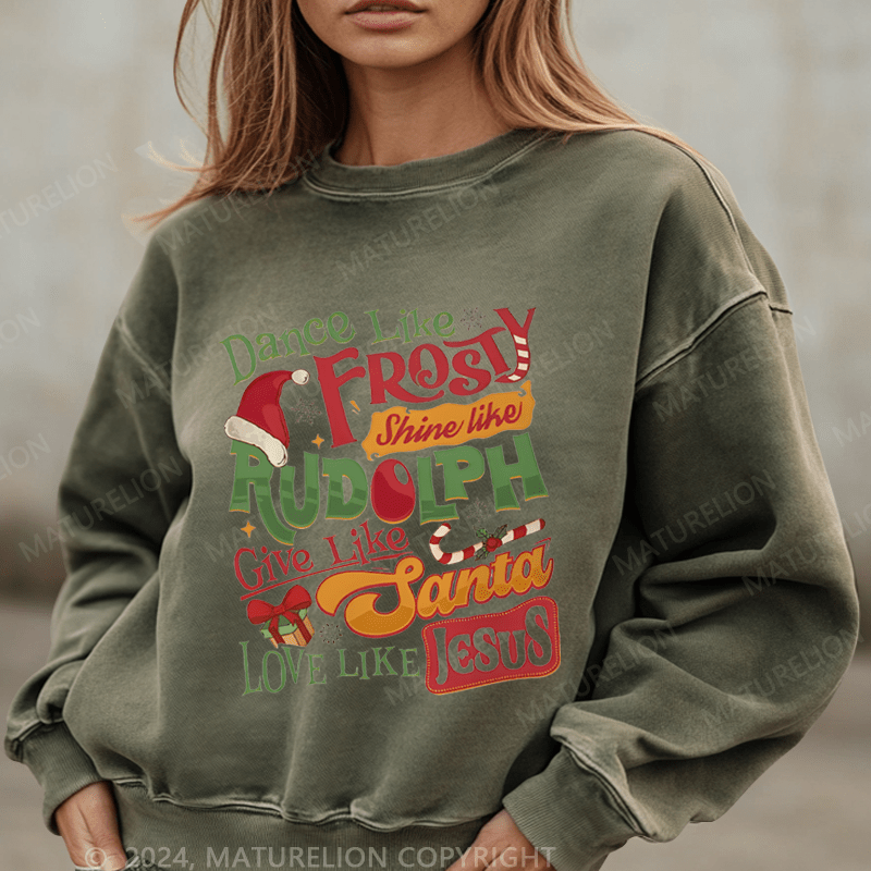 Maturelion Christmas Sweatshirt Dance Like Frosty Shine Like Rudolph Give Like Santa Love Like Jesus Women Sweatshirt