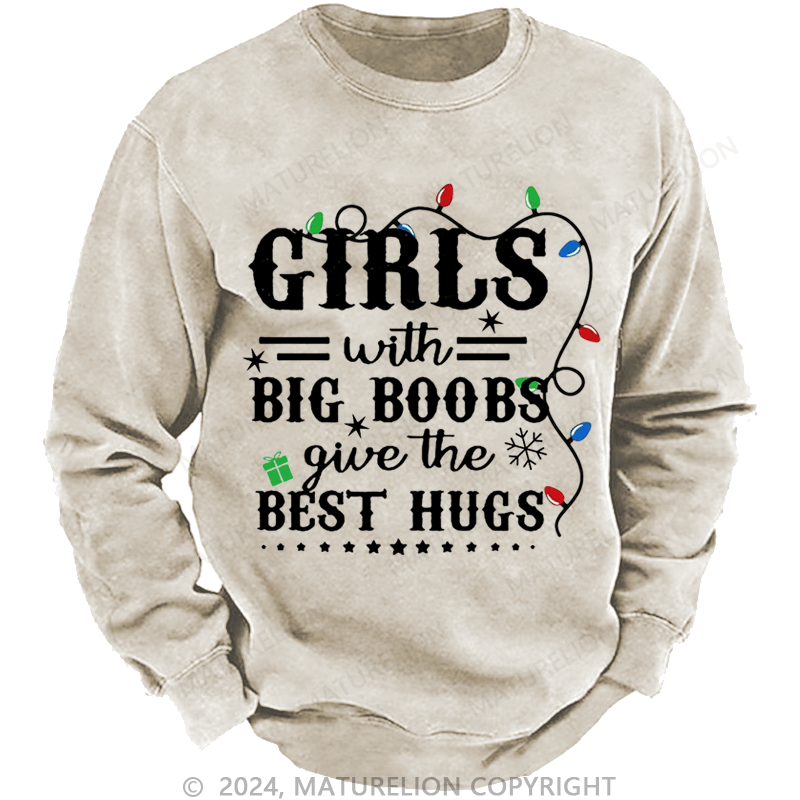 Maturelion Christmas Sweatshirt Girls With Big Boobs Give The Best Hugs Custom Washed Sweatshirt