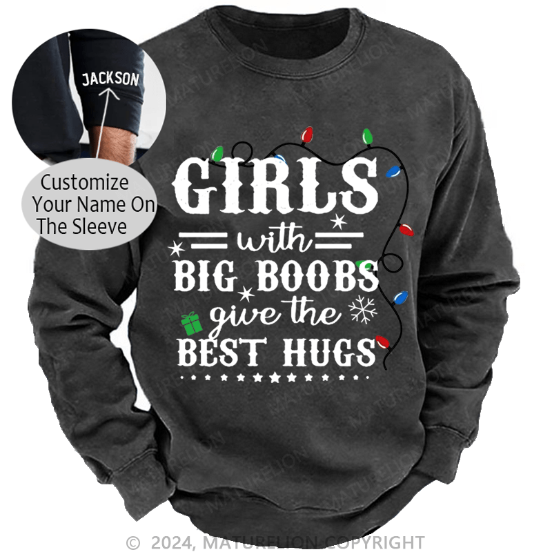 Maturelion Christmas Sweatshirt Girls With Big Boobs Give The Best Hugs Custom Washed Sweatshirt