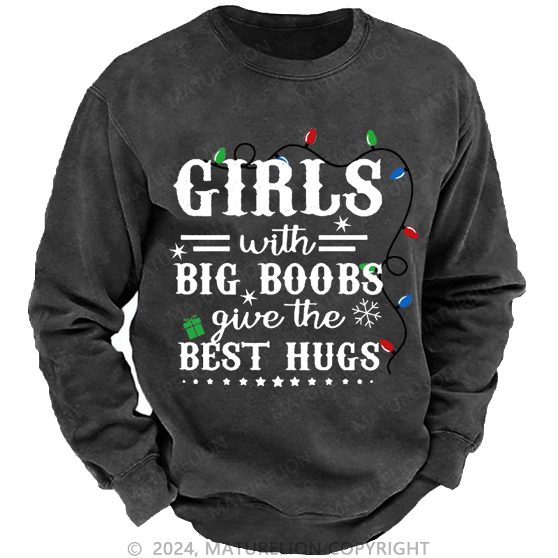 Maturelion Christmas Sweatshirt Girls With Big Boobs Give The Best Hugs Custom Washed Sweatshirt