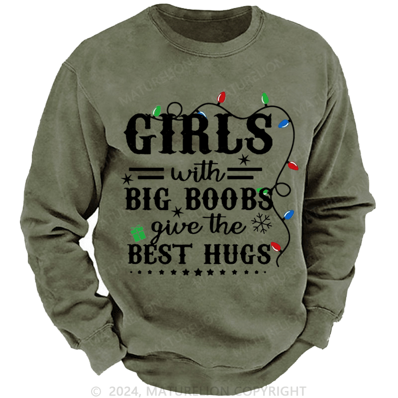 Maturelion Christmas Sweatshirt Girls With Big Boobs Give The Best Hugs Custom Washed Sweatshirt