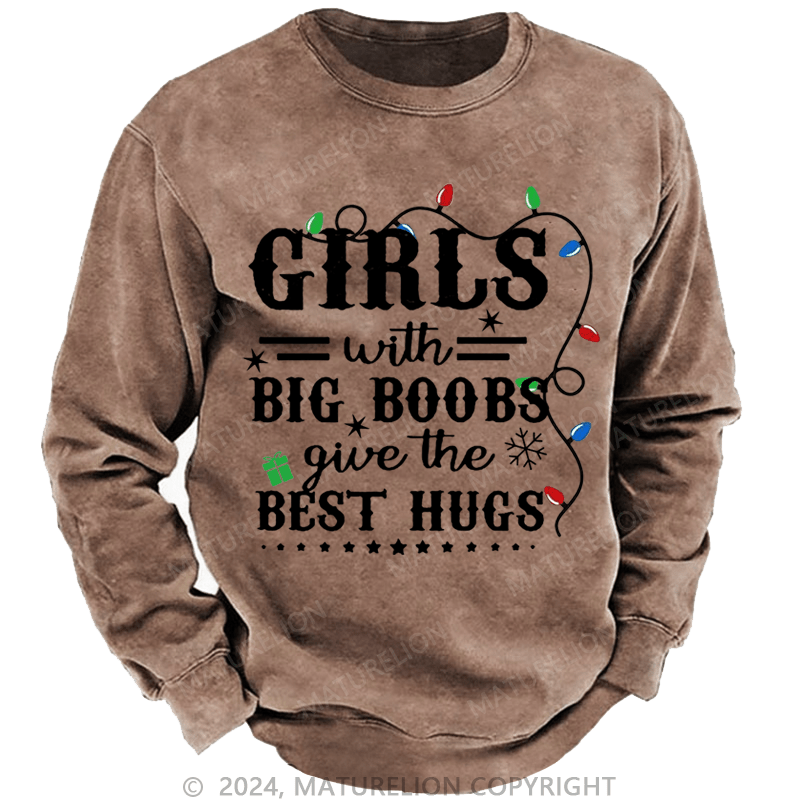 Maturelion Christmas Sweatshirt Girls With Big Boobs Give The Best Hugs Custom Washed Sweatshirt