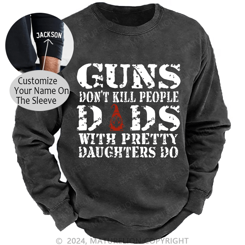 Maturelion Christmas Sweatshirt Guns Don't Kill People Dads With Pretty Daughters Do Funny Dad Custom Washed Sweatshirt