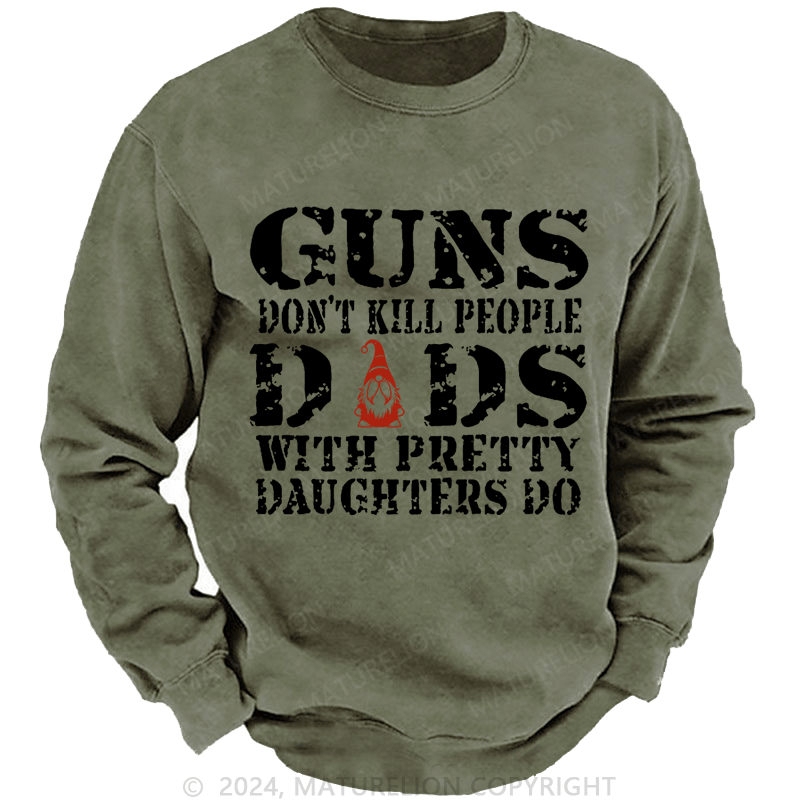 Maturelion Christmas Sweatshirt Guns Don't Kill People Dads With Pretty Daughters Do Funny Dad Custom Washed Sweatshirt