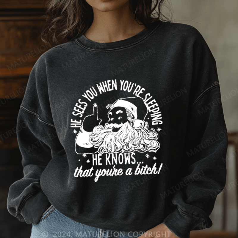 Maturelion Christmas Sweatshirt He Sees You When You're Sleeping He Knows That You're A Bitch Women Sweatshirt