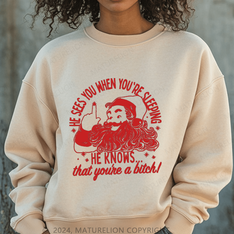 Maturelion Christmas Sweatshirt He Sees You When You're Sleeping He Knows That You're A Bitch Women Sweatshirt